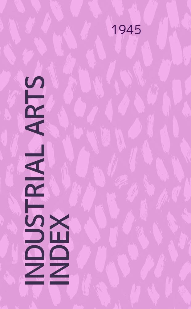 Industrial arts index : Subject index to a selected list of engineering, trade and business periodicals, books and pamphlets. Vol.32 : 1944