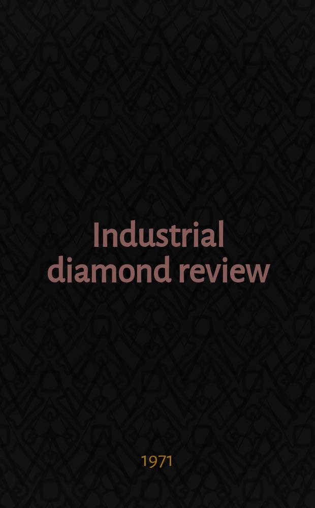 Industrial diamond review : A magazine for precision engineers, makers and users of diamond dies and tools, hard materials and abrasives Ed. arthur Tremayne. 1971, November