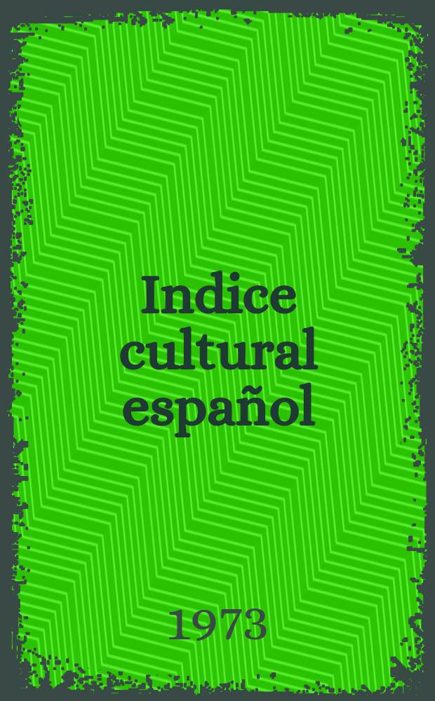 Indice cultural español : Publicacion mensual. 1973, №289