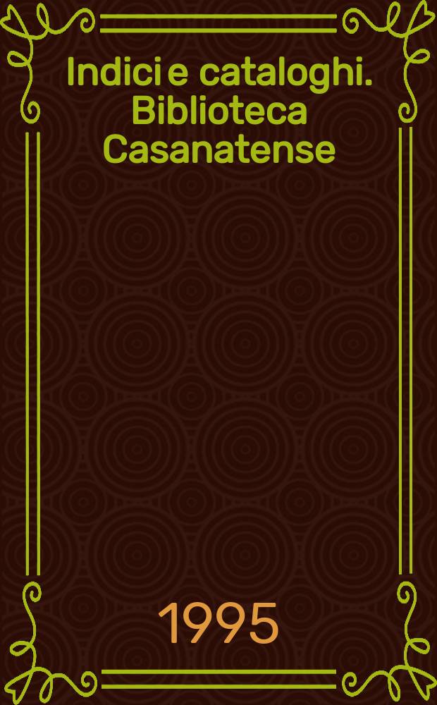 Indici e cataloghi. Biblioteca Casanatense (Roma). Catalogo dei manoscritti della Biblioteca Casanatense. Indice dei volumi 1-5