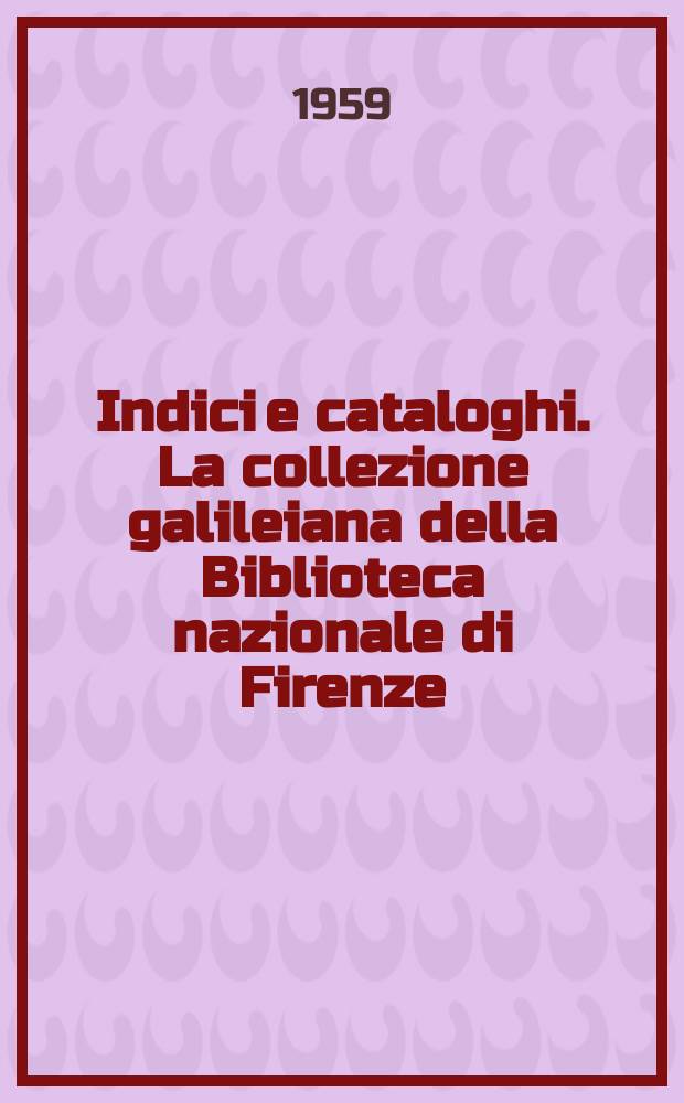 Indici e cataloghi. La collezione galileiana della Biblioteca nazionale di Firenze