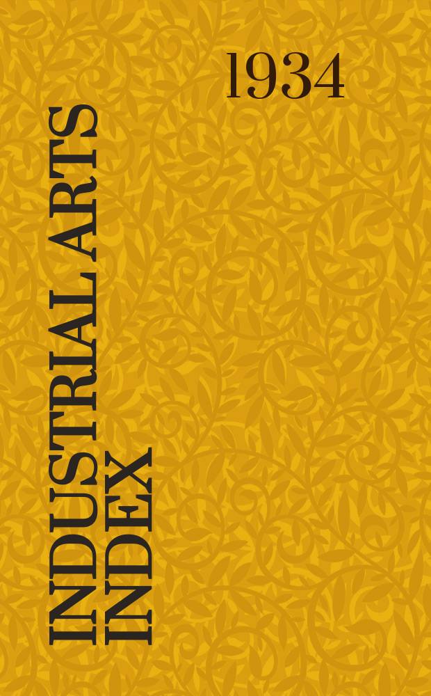 Industrial arts index : Subject index to a selected list of engineering, trade and business periodicals, books and pamphlets. Vol.21 : 1932