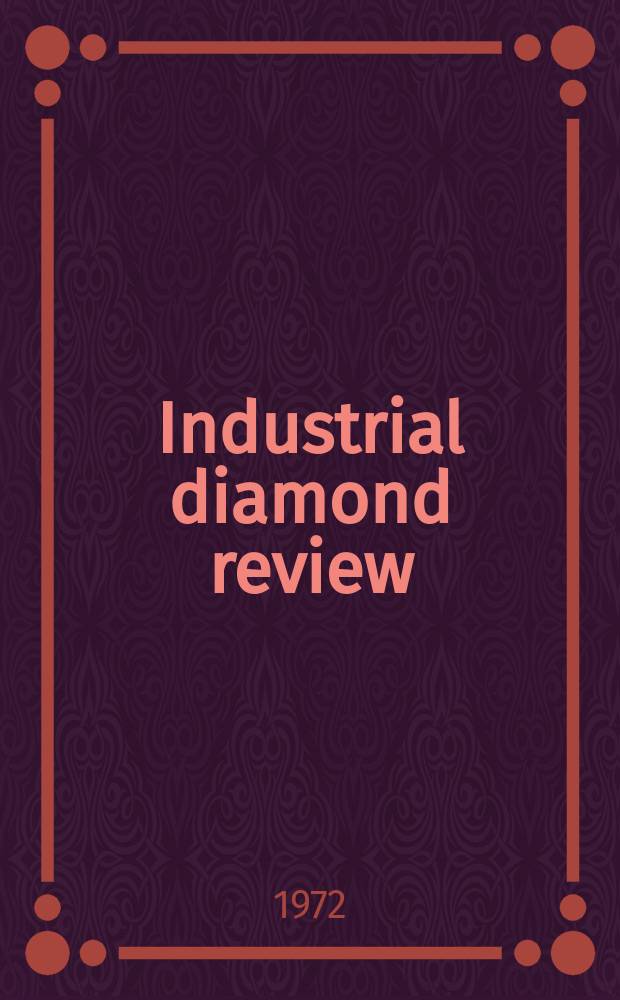 Industrial diamond review : A magazine for precision engineers, makers and users of diamond dies and tools, hard materials and abrasives Ed. arthur Tremayne. 1972, May
