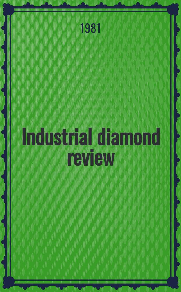 Industrial diamond review : A magazine for precision engineers, makers and users of diamond dies and tools, hard materials and abrasives Ed. arthur Tremayne. Vol.41, January