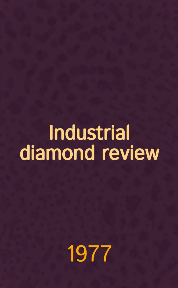 Industrial diamond review : A magazine for precision engineers, makers and users of diamond dies and tools, hard materials and abrasives Ed. arthur Tremayne. 1977, December