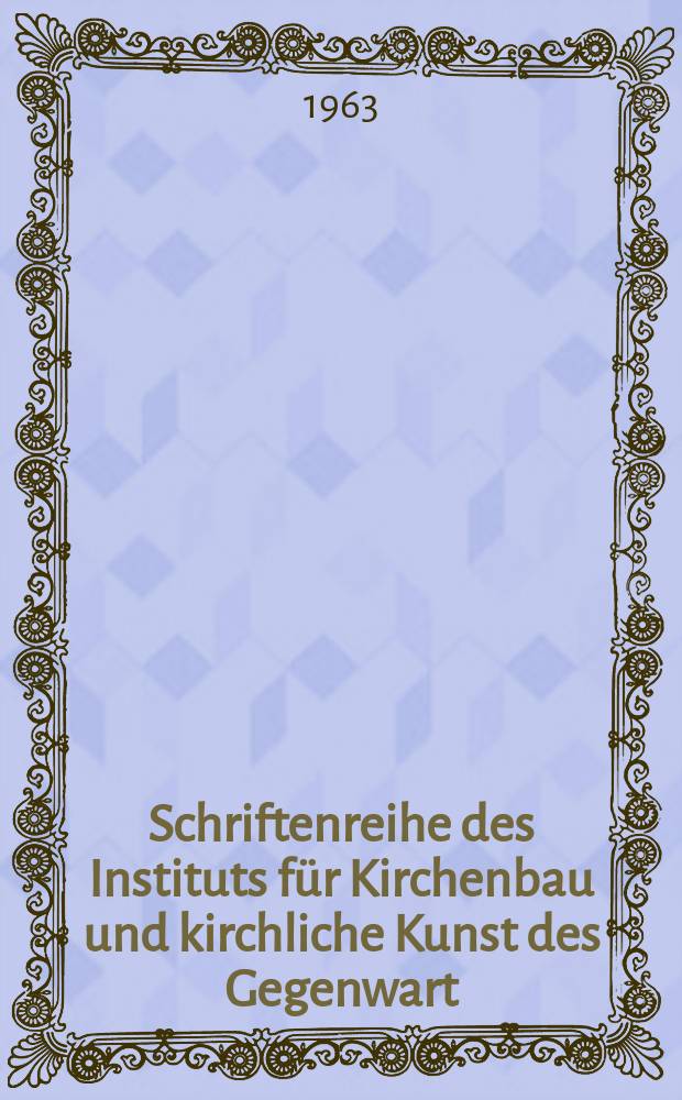 Schriftenreihe des Instituts für Kirchenbau und kirchliche Kunst des Gegenwart