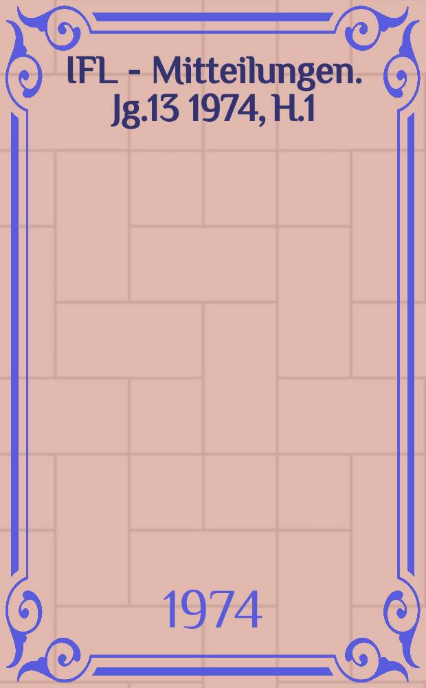 IFL - Mitteilungen. Jg.13 1974, H.1
