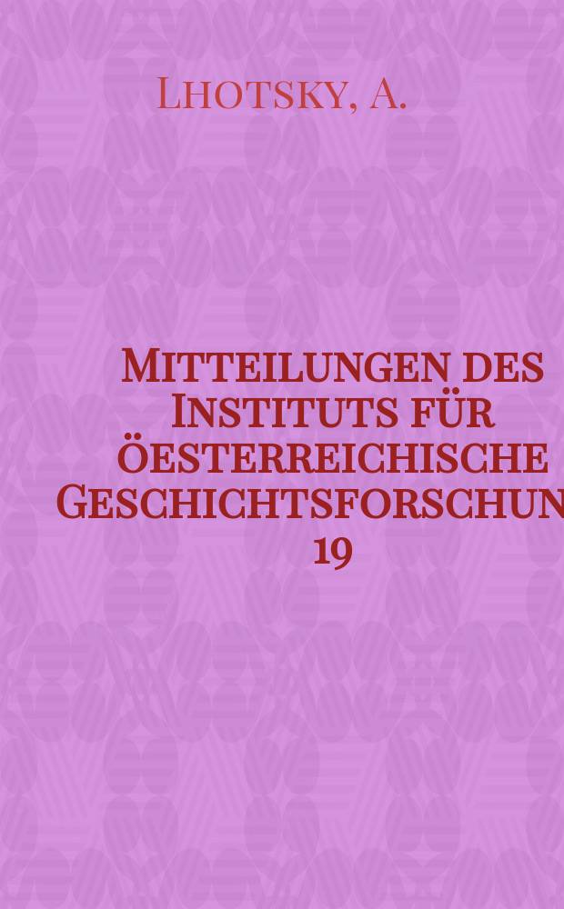 Mitteilungen des Instituts für öesterreichische Geschichtsforschung. 19 : Quellenkunde zur mittelalterlichen Geschichte Österreichs