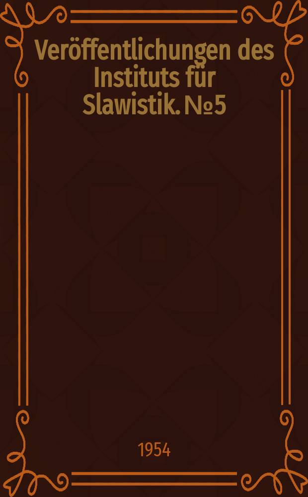Veröffentlichungen des Instituts für Slawistik. №5 : Die Pflege der west- und Süd slawischen sprachen in Halle im 18. Jahrhundert