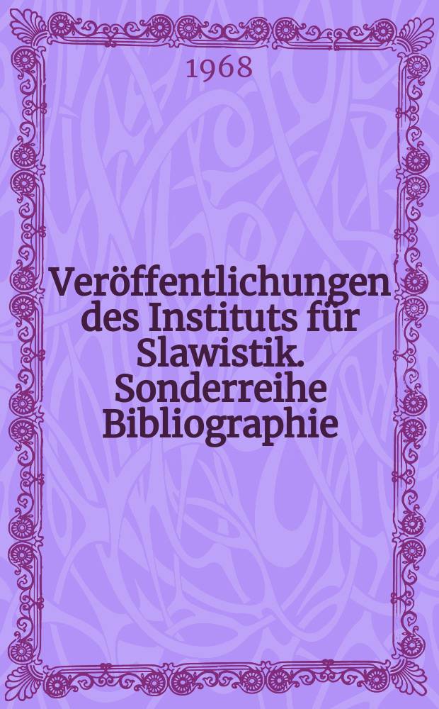 Ver&ouml;ffentlichungen des Instituts f&uuml;r Slawistik. Sonderreihe Bibliographie