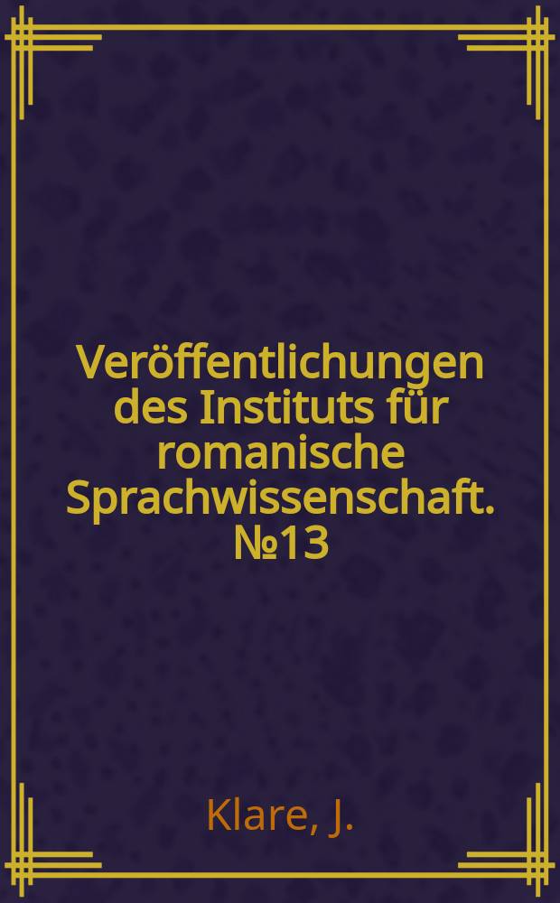 Veröffentlichungen des Instituts für romanische Sprachwissenschaft. №13 : Entstehung und Entwicklung der konzessiven Konjunktionen im Französischen