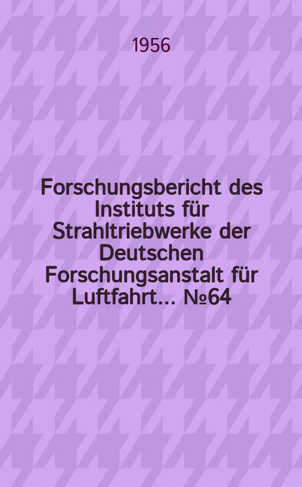 Forschungsbericht des Instituts für Strahltriebwerke der Deutschen Forschungsanstalt für Luftfahrt ... №64 : Theoretische Berechnung des By- Pass- Triebwerkes
