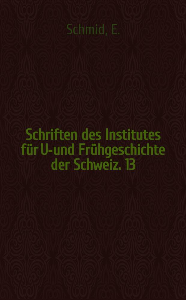 Schriften des Institutes f&uuml;r Ur- und Fr&uuml;hgeschichte der Schweiz. 13 : H&ouml;hlenforschung und Sedimentanalyse