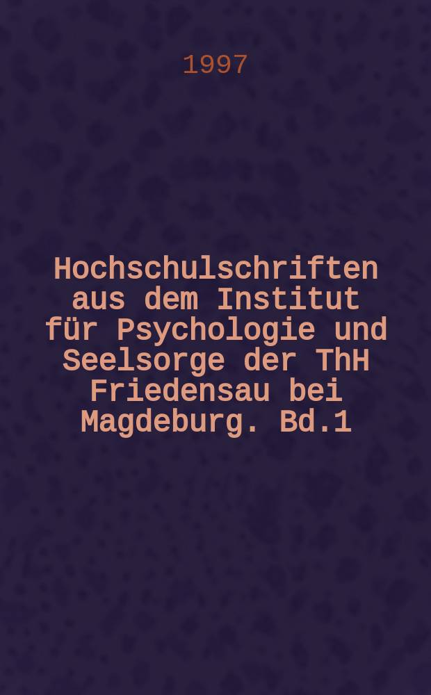 Hochschulschriften aus dem Institut für Psychologie und Seelsorge der ThH Friedensau bei Magdeburg. Bd.1 : Persönlichkeitsdiagnostik