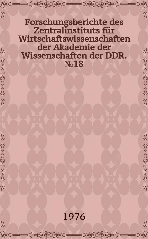 Forschungsberichte des Zentralinstituts f&uuml;r Wirtschaftswissenschaften der Akademie der Wissenschaften der DDR. №18 : Aktuelle Bedeutung der Marxschen Randglossen zum Gothaer Programm