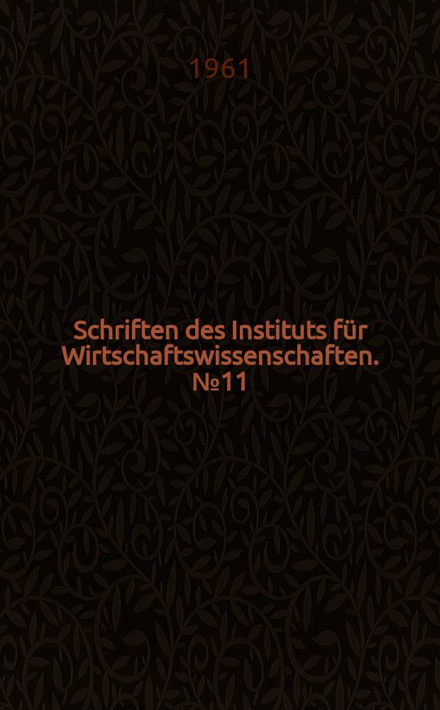 Schriften des Instituts für Wirtschaftswissenschaften. №11 : Internationale Konferenz über "Neue Erscheinungen in der moderner bürgerlichen politischen Ökonomie". Berlin. 1960
