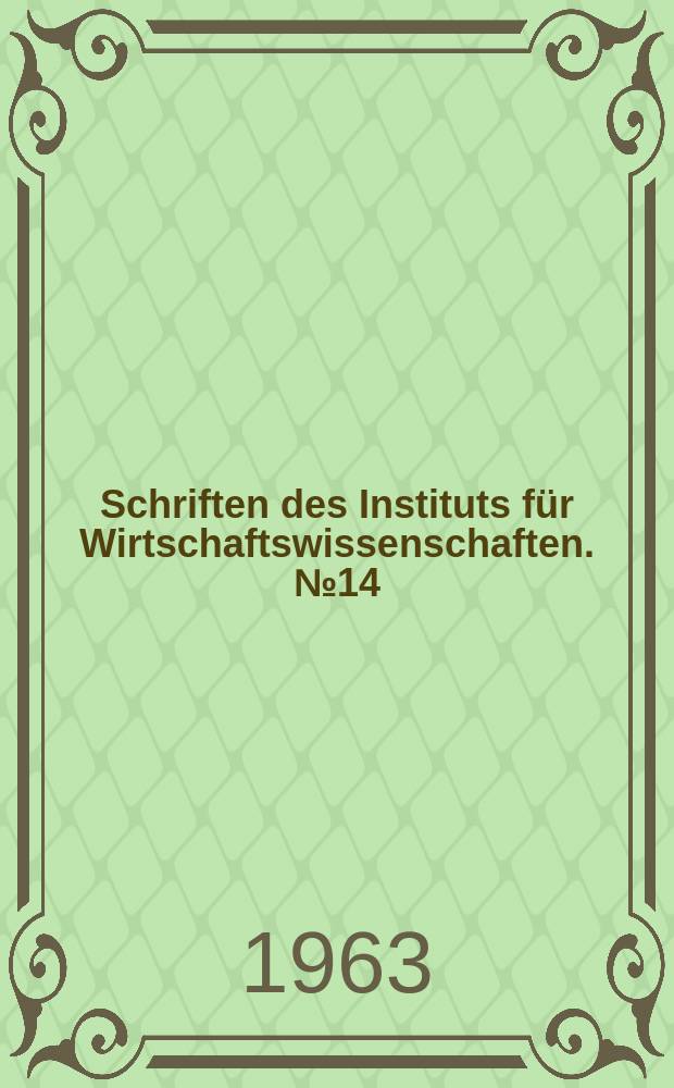 Schriften des Instituts für Wirtschaftswissenschaften. №14 : Voraussetzungen, Formen und Bedeutung der westdeutschen Kapitalexporte. 1952 bis 1958