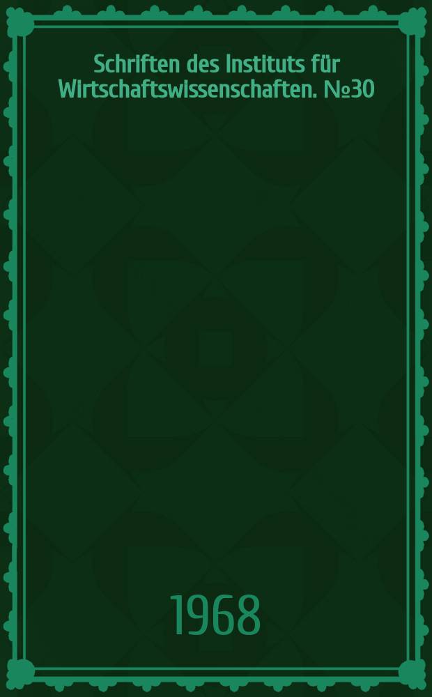 Schriften des Instituts für Wirtschaftswissenschaften. №30 : Theoretische Probleme des ökonomischen Wachstums im Sozialismus und Kapitalismus