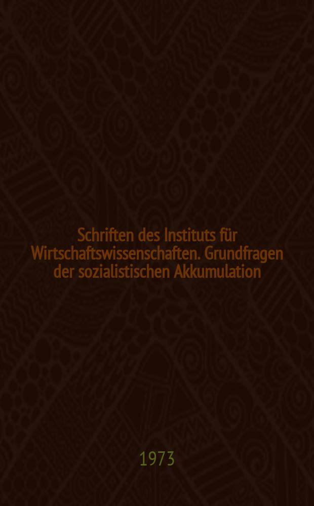 Schriften des Instituts für Wirtschaftswissenschaften. Grundfragen der sozialistischen Akkumulation