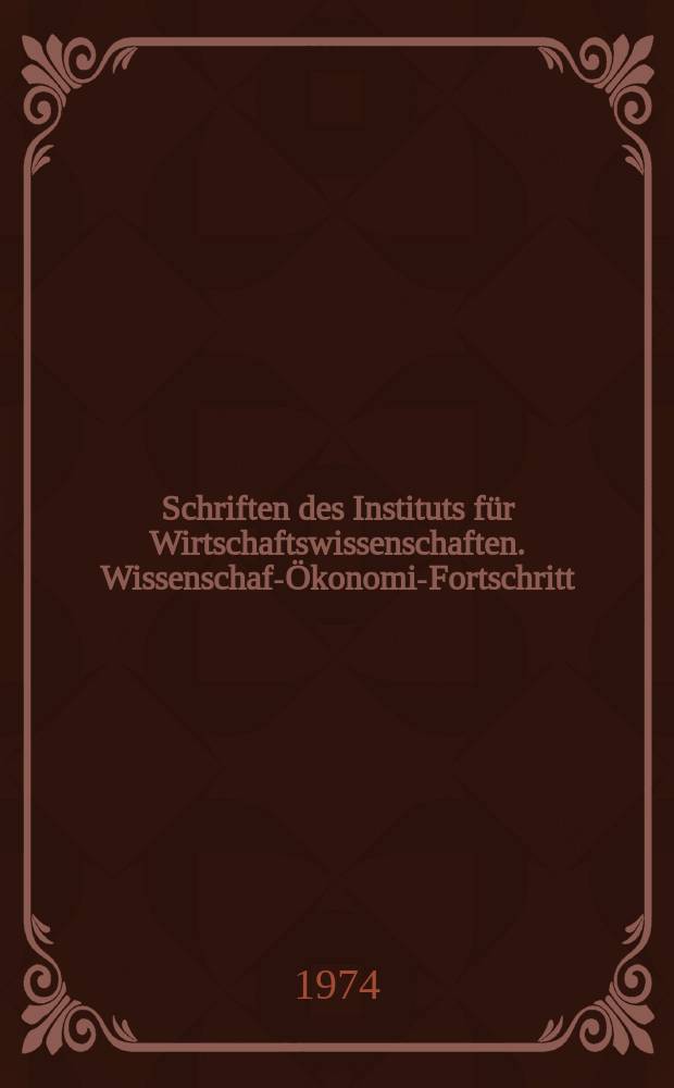 Schriften des Instituts für Wirtschaftswissenschaften. Wissenschaft- Ökonomie- Fortschritt