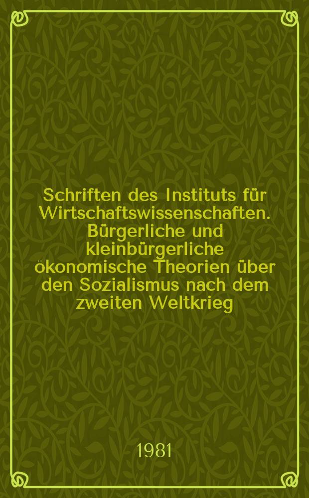 Schriften des Instituts für Wirtschaftswissenschaften. Bürgerliche und kleinbürgerliche ökonomische Theorien über den Sozialismus nach dem zweiten Weltkrieg