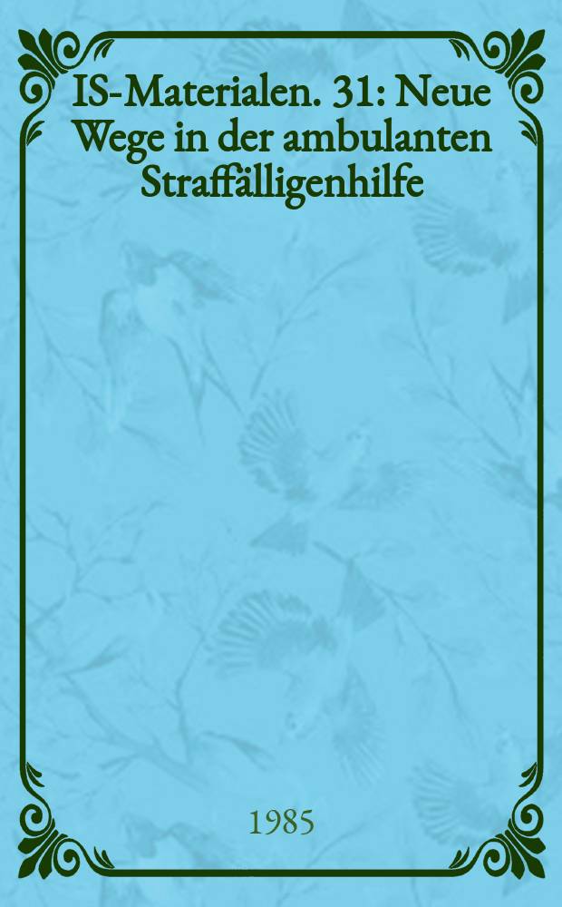 ISS- Materialen. 31 : Neue Wege in der ambulanten Straffälligenhilfe