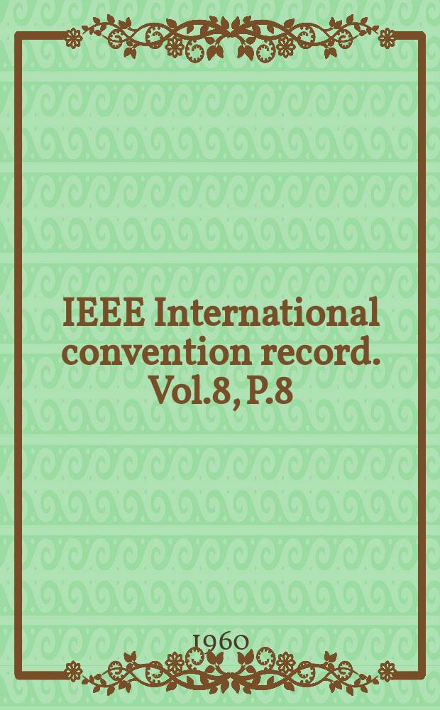 IEEE International convention record. [Vol.8], P.8 : Aeronautical & navigational electronics. Military electronics. Radio frequency interference. Vehicular communications