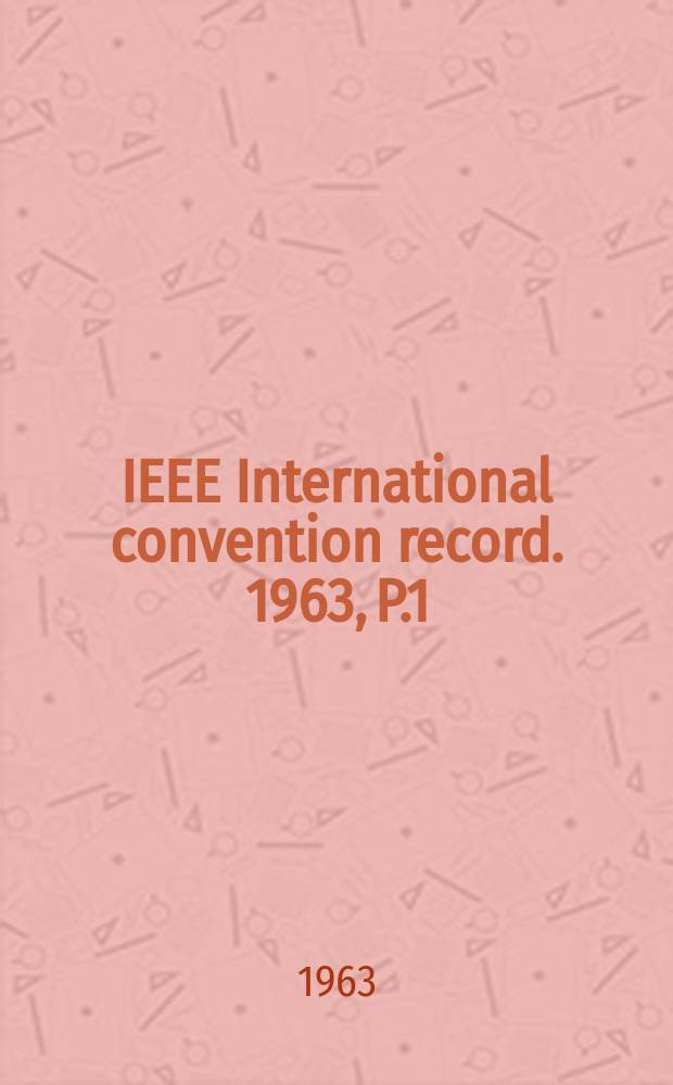 IEEE International convention record. 1963, P.1 : (Antennas and propagation)