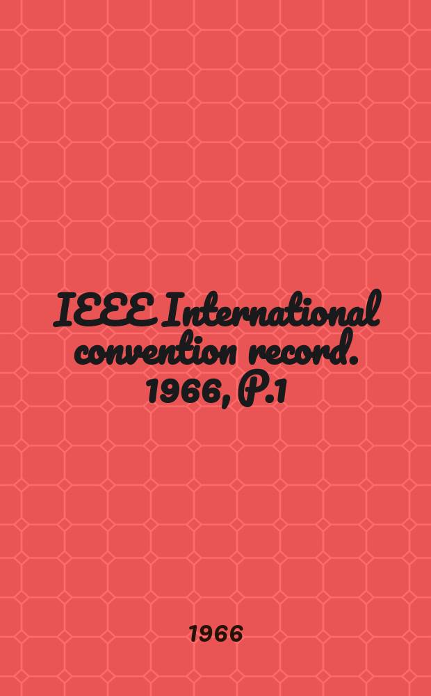 IEEE International convention record. 1966, P.1 : (Wire and data communication)