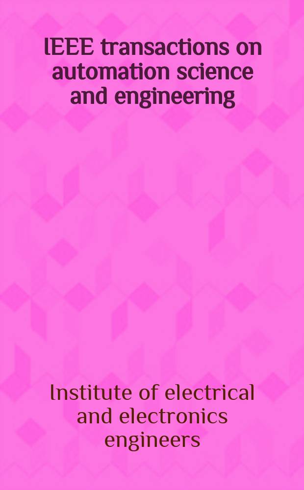 IEEE transactions on automation science and engineering : A publ. of the IEEE Robotics a. automation soc