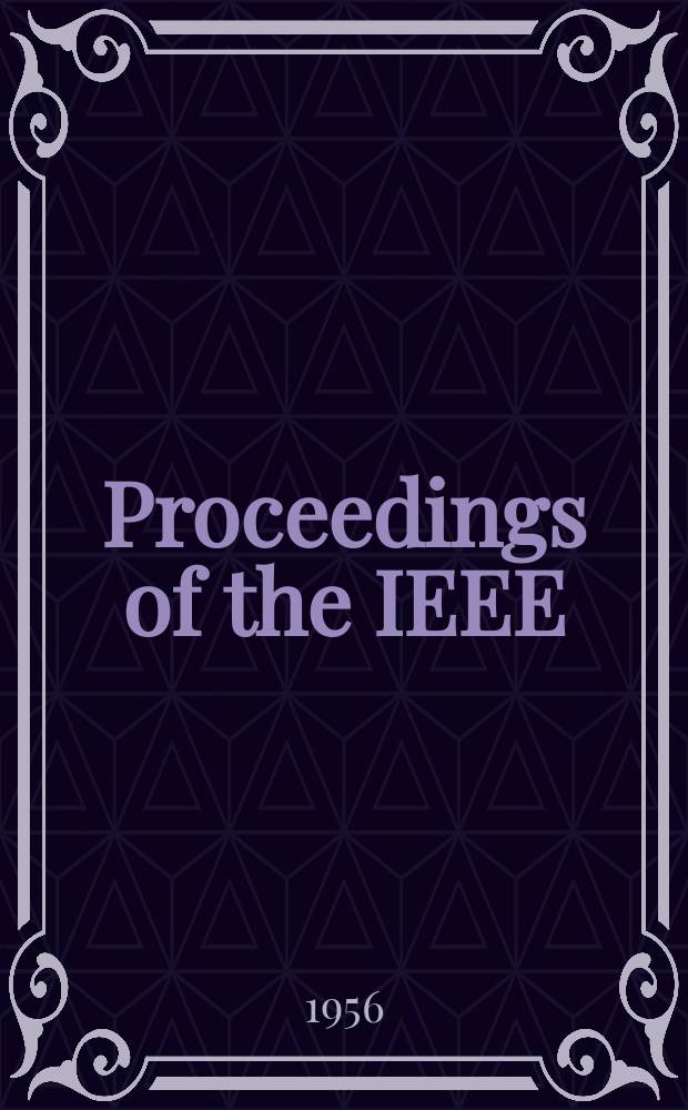 Proceedings of the IEEE : Formerly Proceedings of the IRE Publ. monthly by The Inst. of electrical and electronics engineers. Vol.44, №6(P.2) : Index to abstracts and references 1955