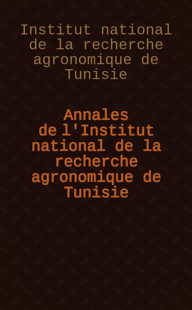 Annales de l'Institut national de la recherche agronomique de Tunisie