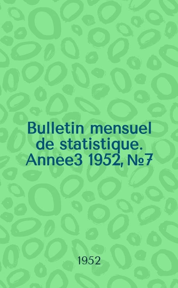 Bulletin mensuel de statistique. Année3 1952, №7