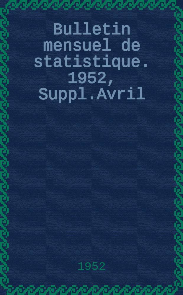 Bulletin mensuel de statistique. 1952, Suppl.Avril/Juin