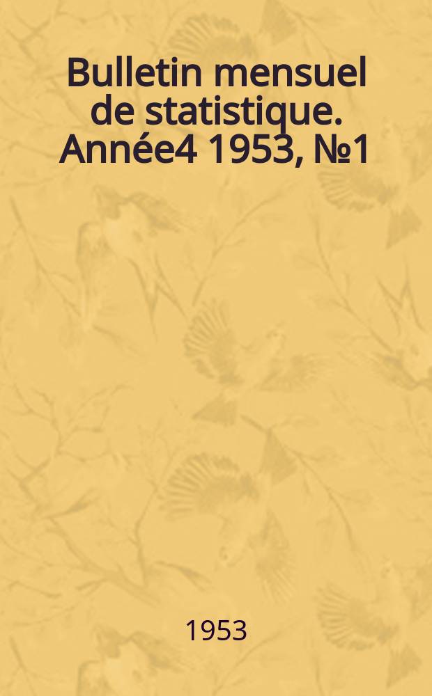 Bulletin mensuel de statistique. Ann&eacute;e4 1953, №1