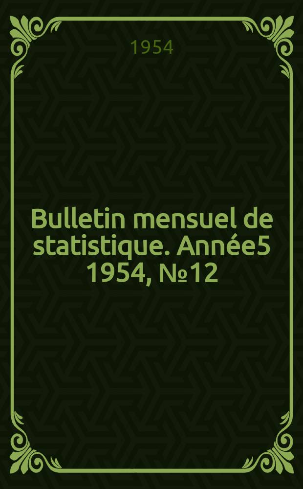Bulletin mensuel de statistique. Ann&eacute;e5 1954, №12