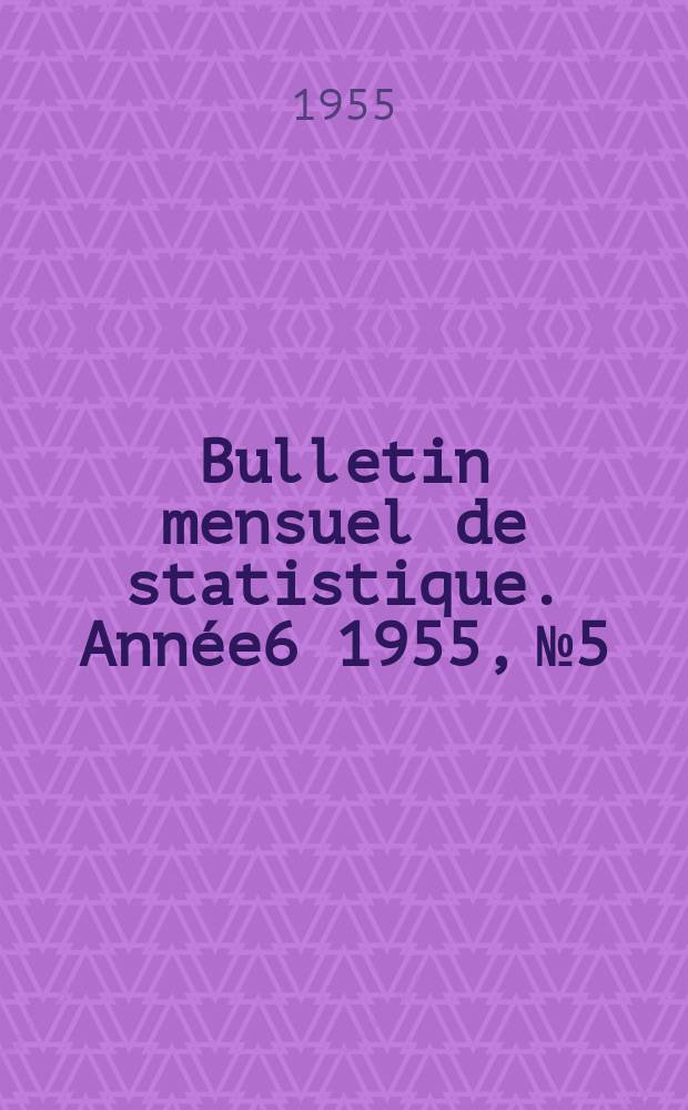 Bulletin mensuel de statistique. Année6 1955, №5