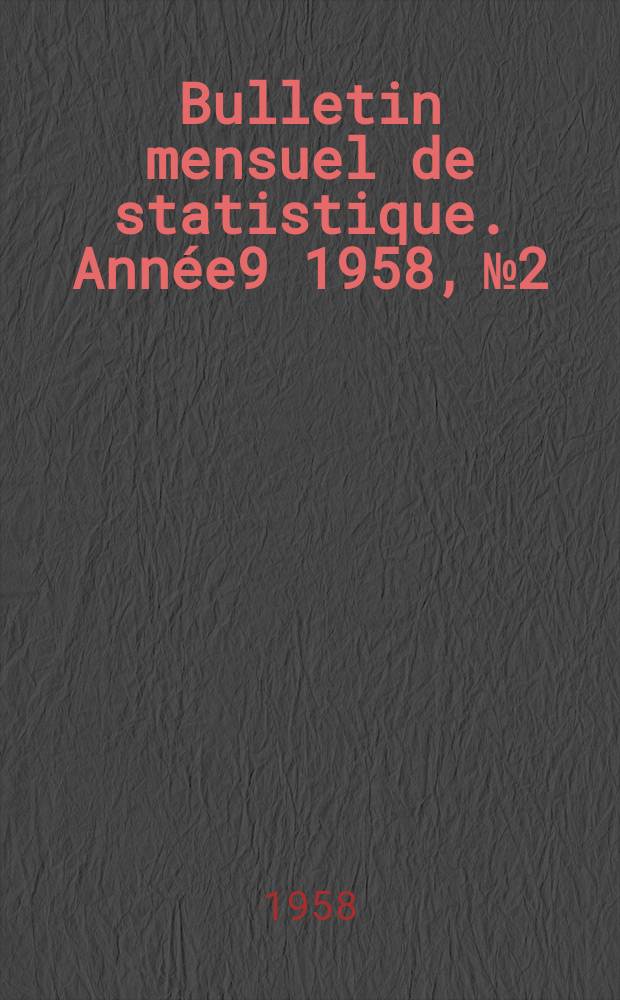 Bulletin mensuel de statistique. Année9 1958, №2