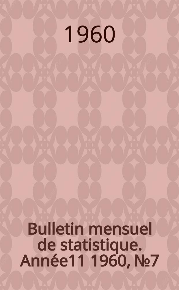 Bulletin mensuel de statistique. Ann&eacute;e11 1960, №7