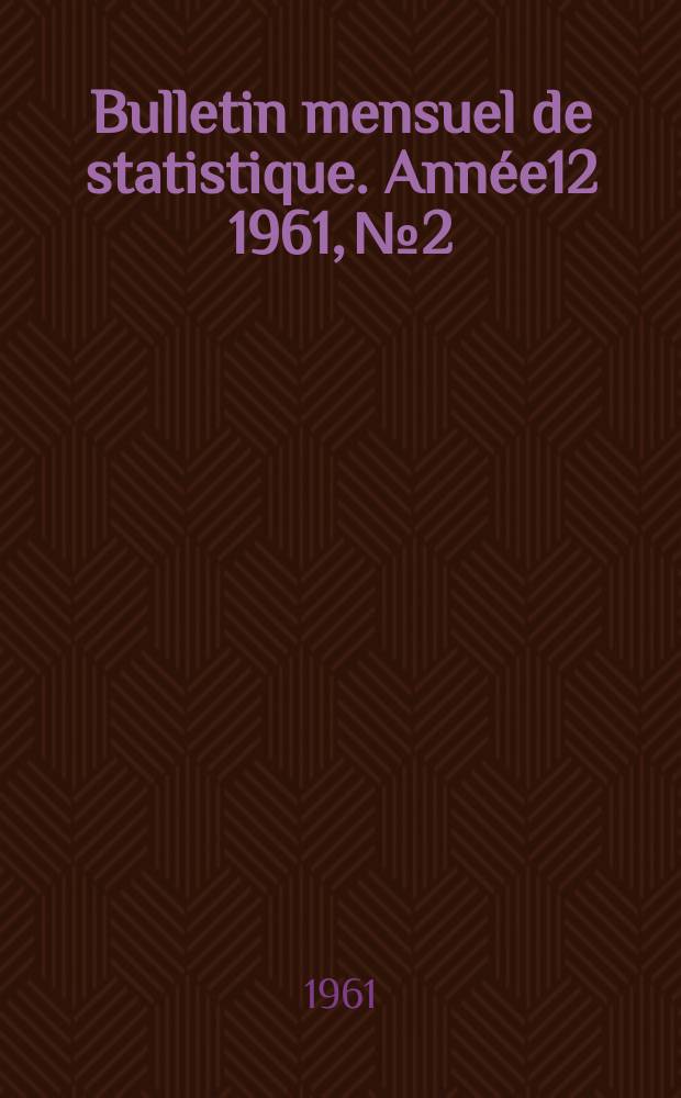 Bulletin mensuel de statistique. Année12 1961, №2