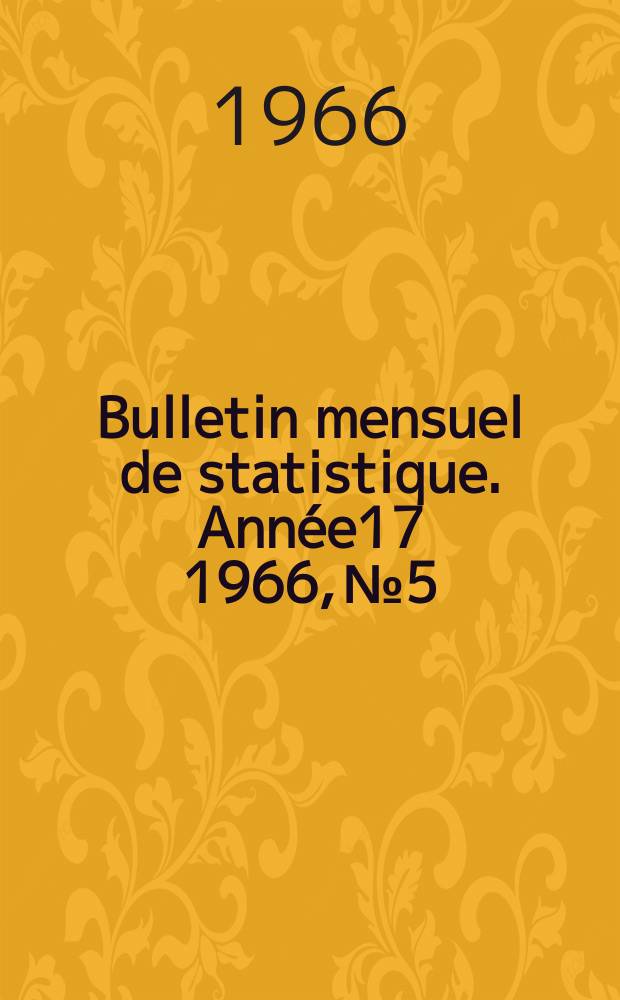 Bulletin mensuel de statistique. Ann&eacute;e17 1966, №5