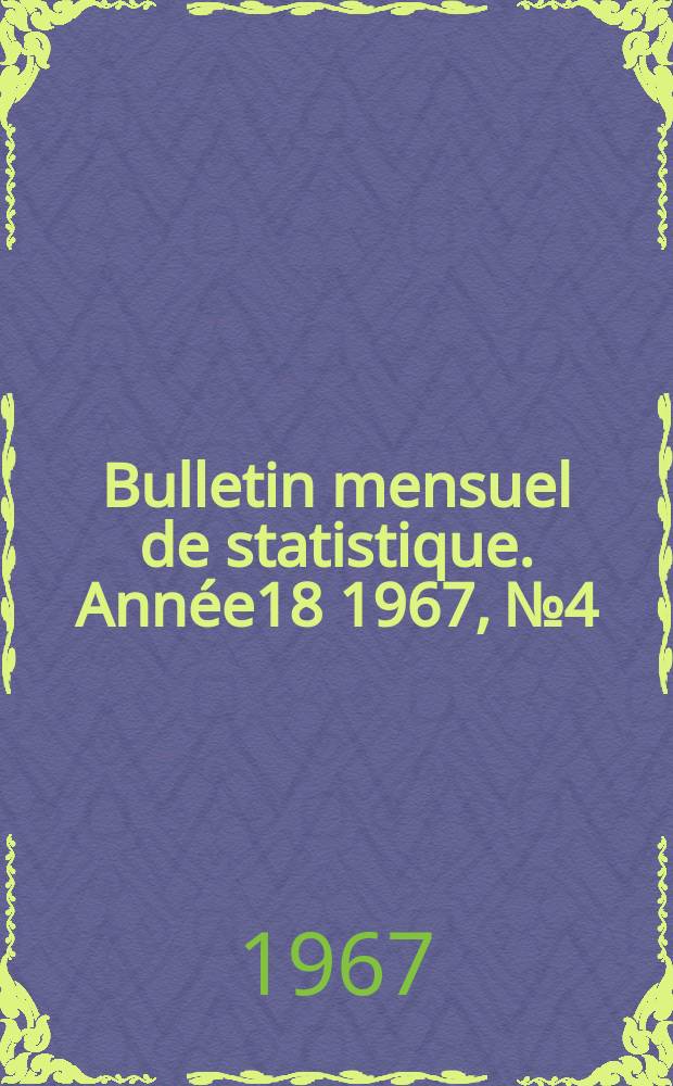 Bulletin mensuel de statistique. Année18 1967, №4