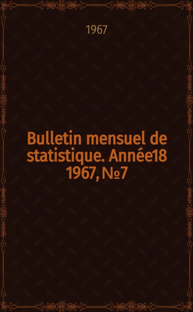 Bulletin mensuel de statistique. Année18 1967, №7