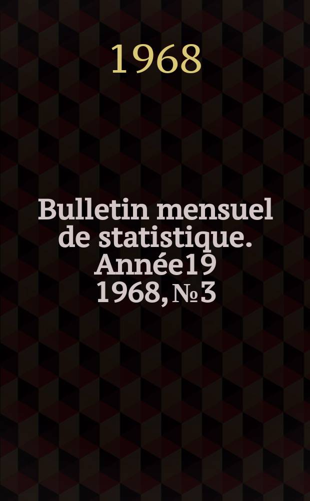 Bulletin mensuel de statistique. Année19 1968, №3