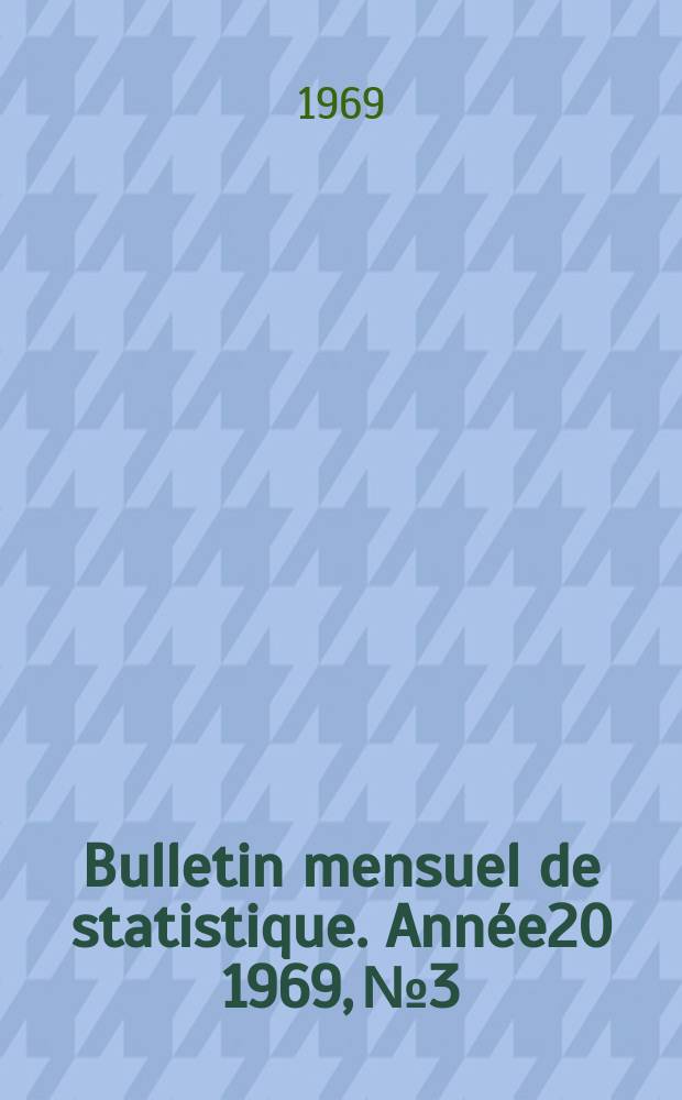 Bulletin mensuel de statistique. Ann&eacute;e20 1969, №3