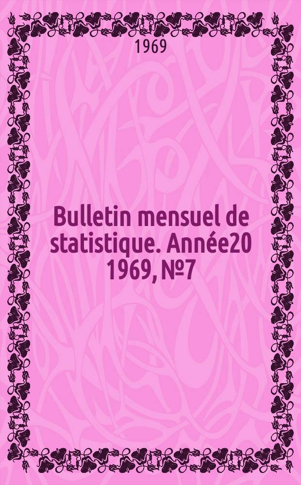 Bulletin mensuel de statistique. Ann&eacute;e20 1969, №7