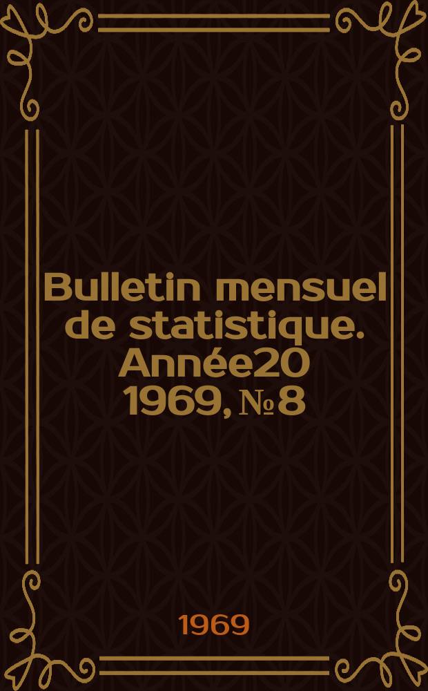 Bulletin mensuel de statistique. Année20 1969, №8