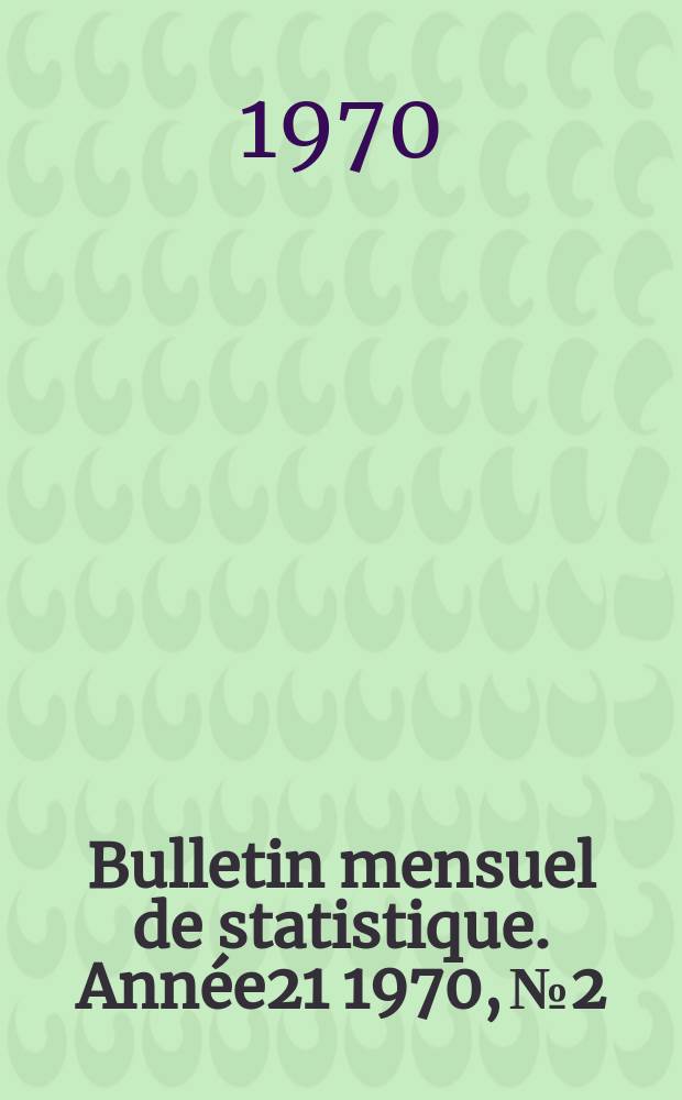Bulletin mensuel de statistique. Ann&eacute;e21 1970, №2