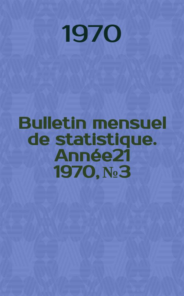 Bulletin mensuel de statistique. Ann&eacute;e21 1970, №3