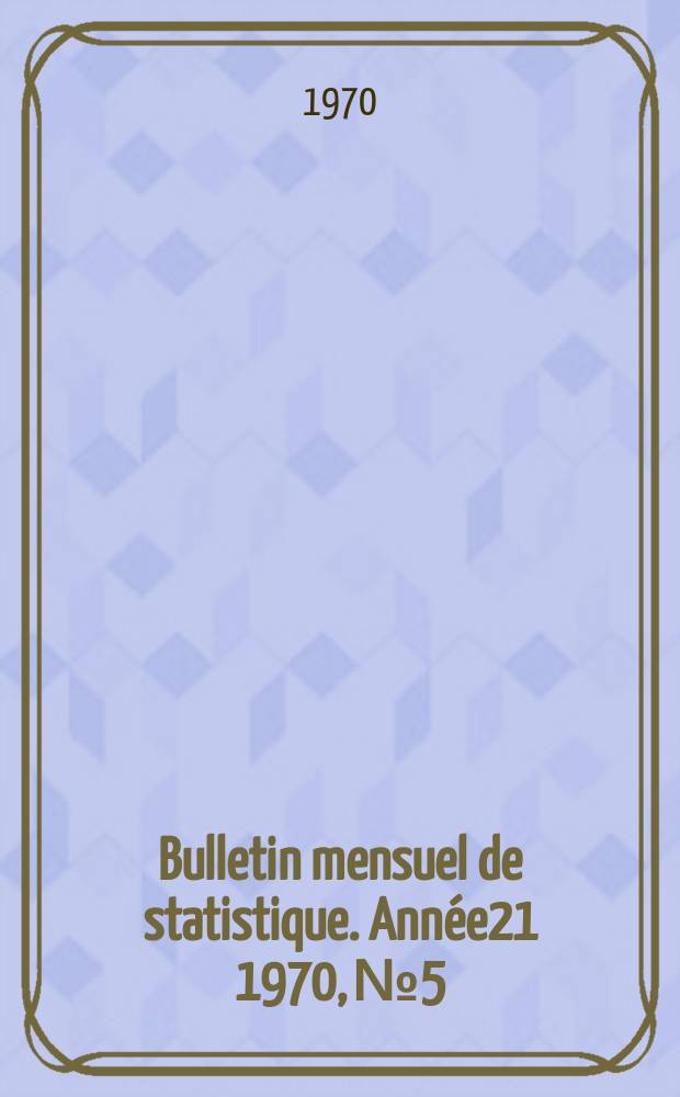 Bulletin mensuel de statistique. Année21 1970, №5